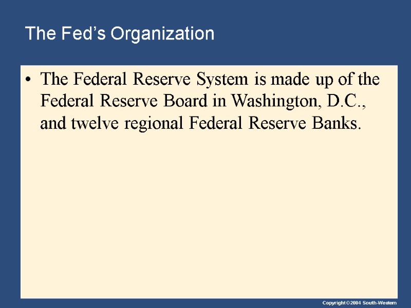 The Fed’s Organization The Federal Reserve System is made up of the Federal Reserve